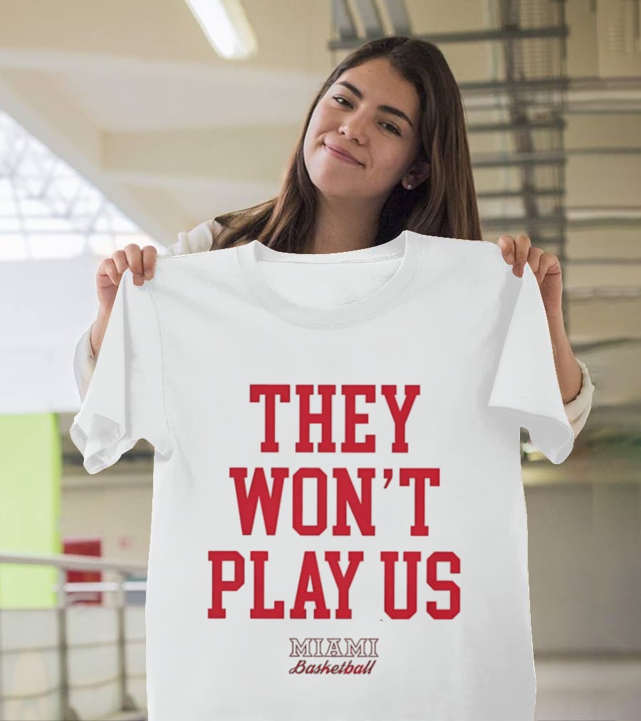They Won't Play Us Miami Basketball Team Fan T-Shirt