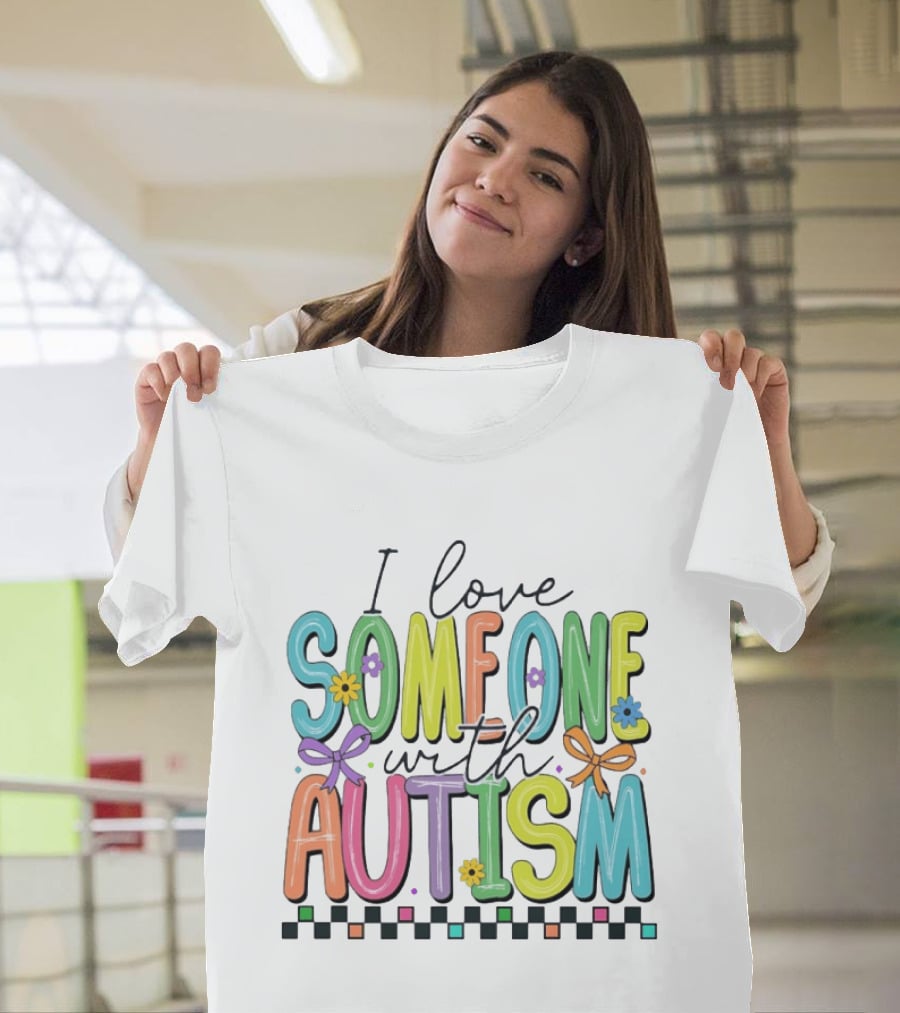 I Love Someone With Autism Colorful Checkered Flag Bows And Flowers T-Shirt