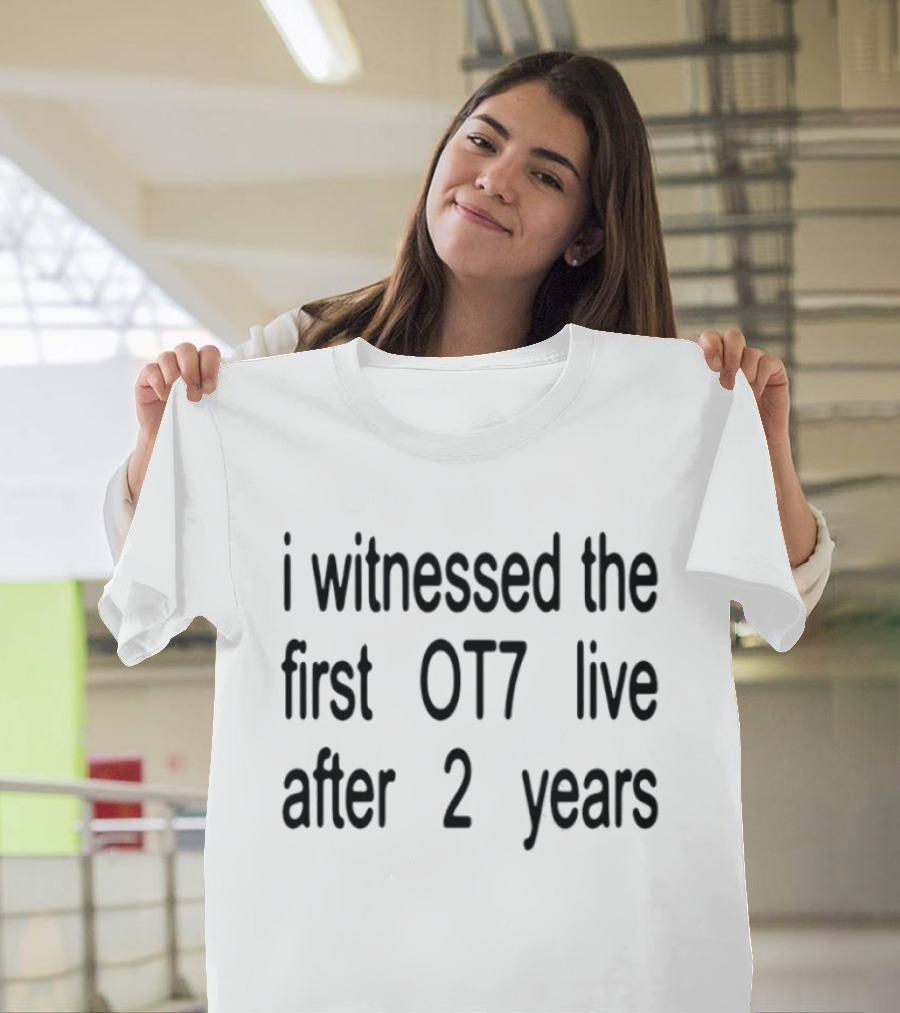 I Witnessed The First OT7 Live After 2 Years T-Shirt