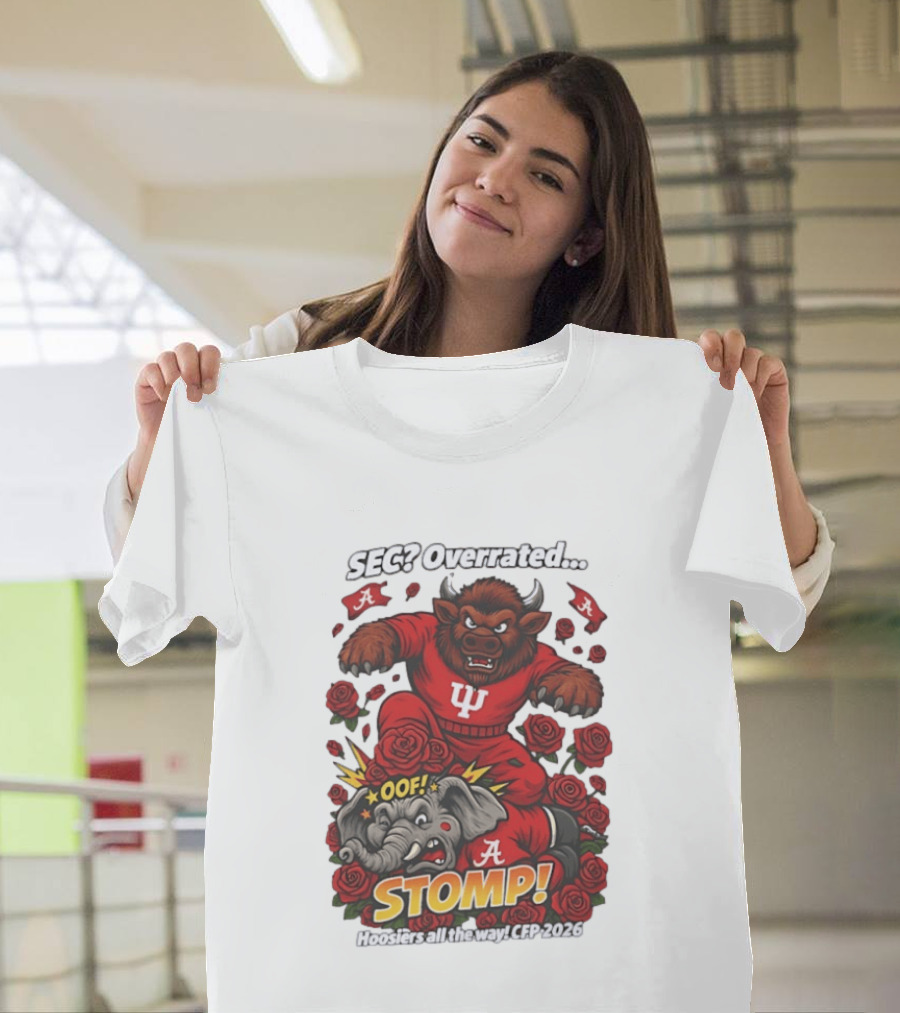 SEC Overrated Indiana Hoosiers Stomp Hoosiers All The Way CFP 2026 T-Shirt