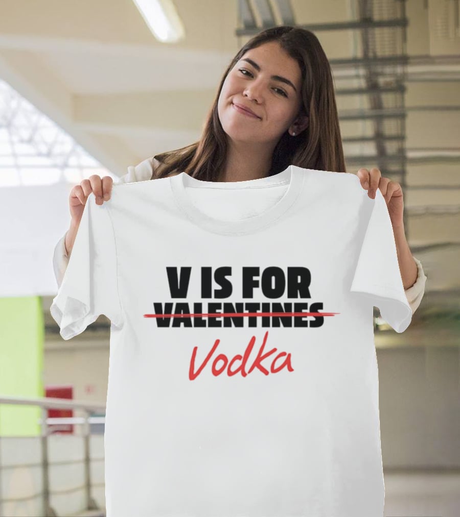 V Is For Vodka Valentines Humor T-Shirt