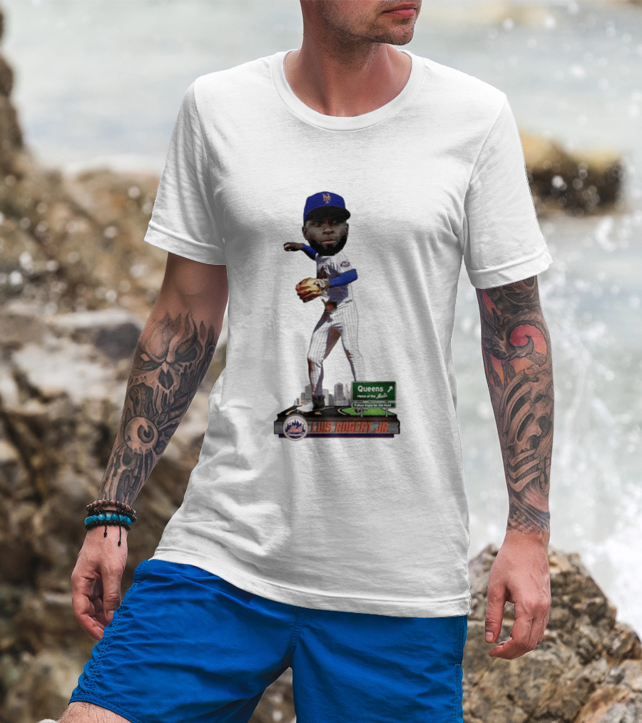 Luis Robert Jr Queens Home Of The New York Mets Follow Signs For Citi Field T-Shirt