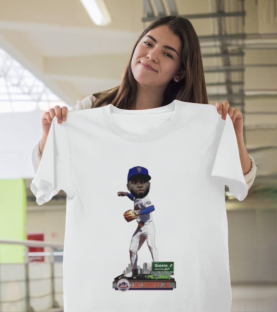 Luis Robert Jr Queens Home Of The New York Mets Follow Signs For Citi Field T-Shirt