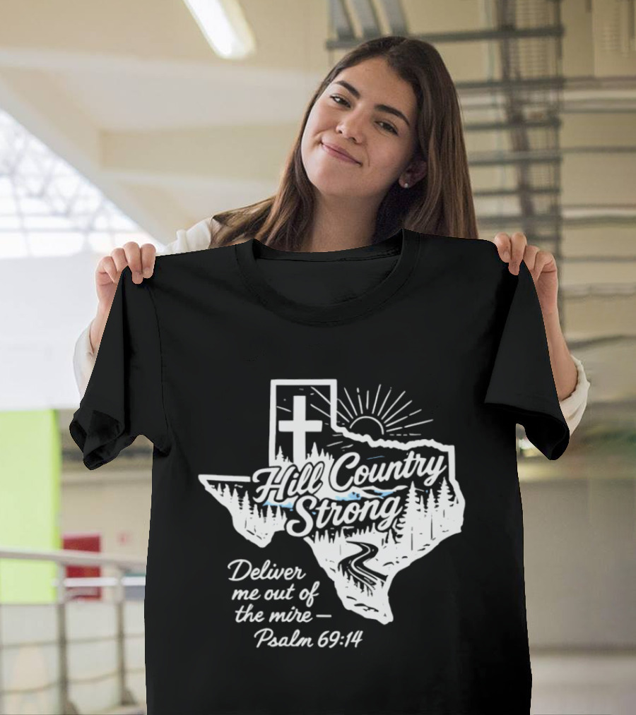 Hill Country Strong Texas Cross Psalm 69 14 Deliver Me Out Of The Mire T-Shirt