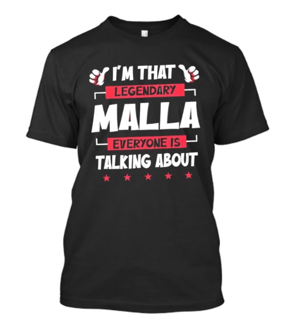 I'm That Legendary Malla Everyone Is Talking About T-Shirt