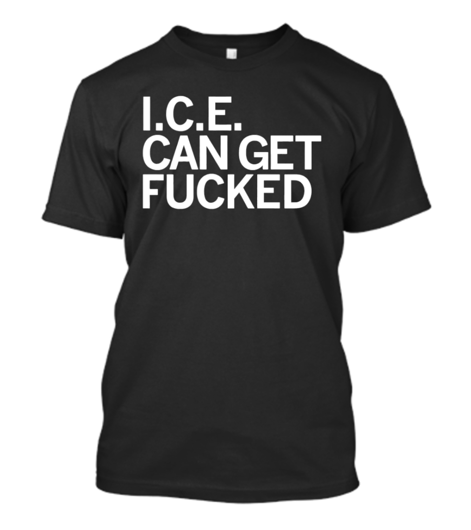 I.C.E. Can Get Fucked T-Shirt