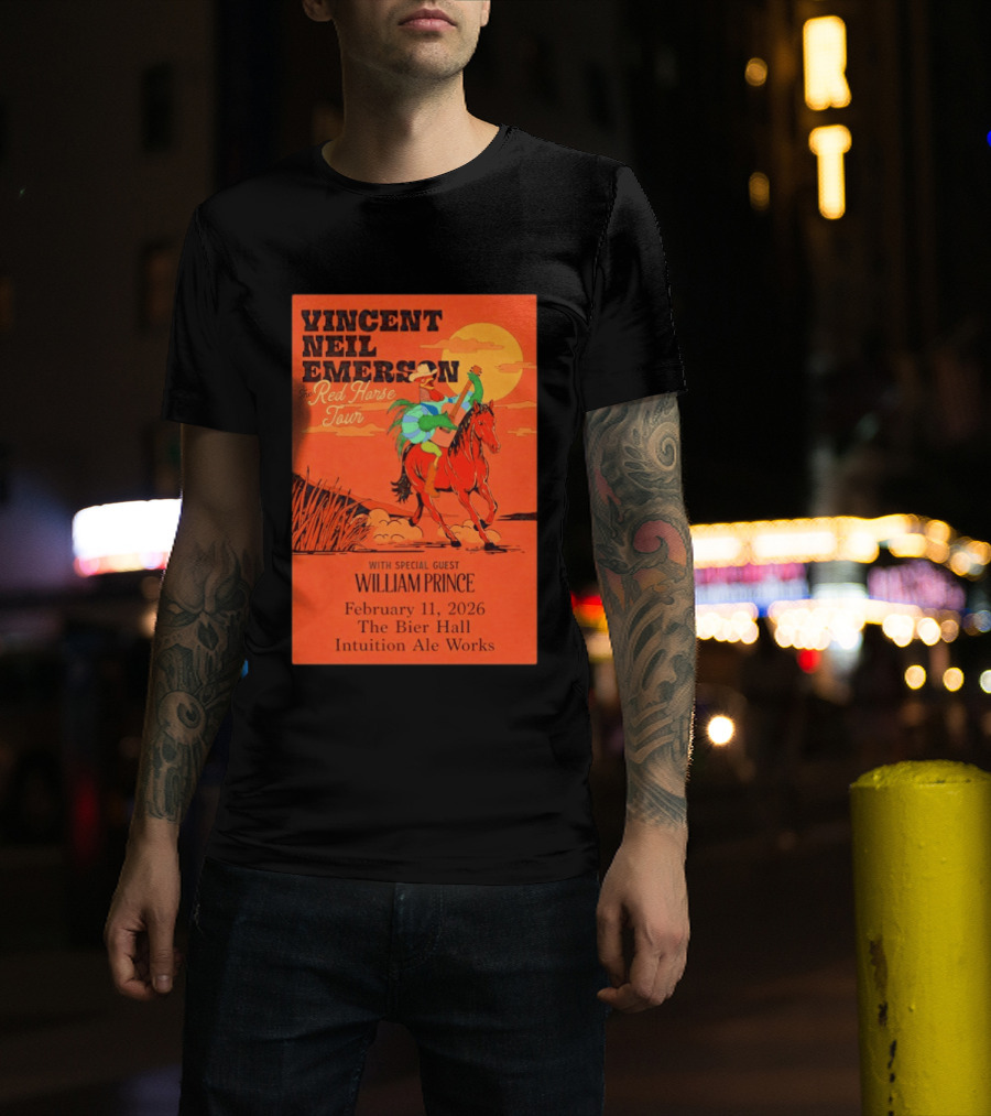 Vincent Neil Emerson The Red Horse Tour With William Prince February 11 2026 The Bier Hall Intuition Ale Works T-Shirt