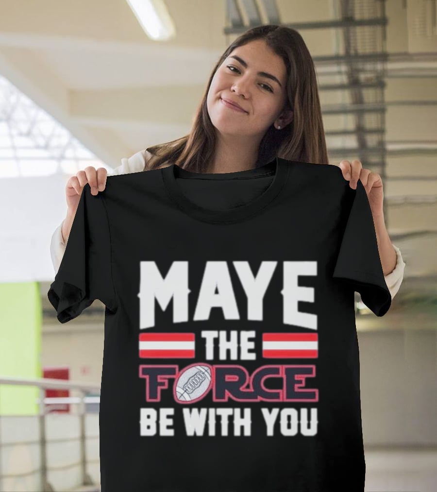 Maye The Force Be With You Football T-Shirt