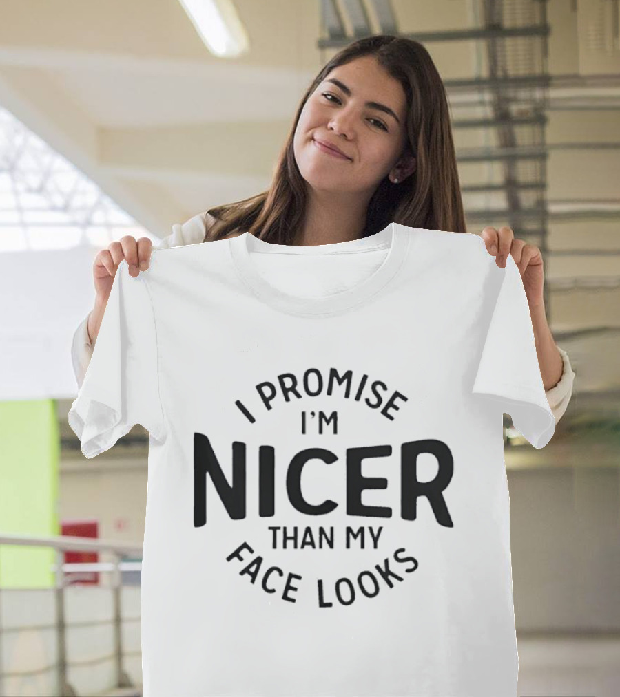 I Promise I'm Nicer Than My Face Looks T-Shirt