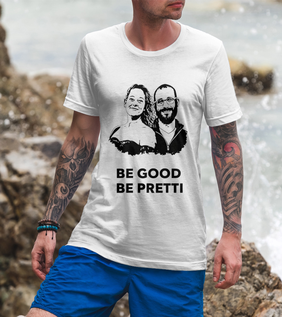 Be Good Be Pretti Political Protest T-Shirt