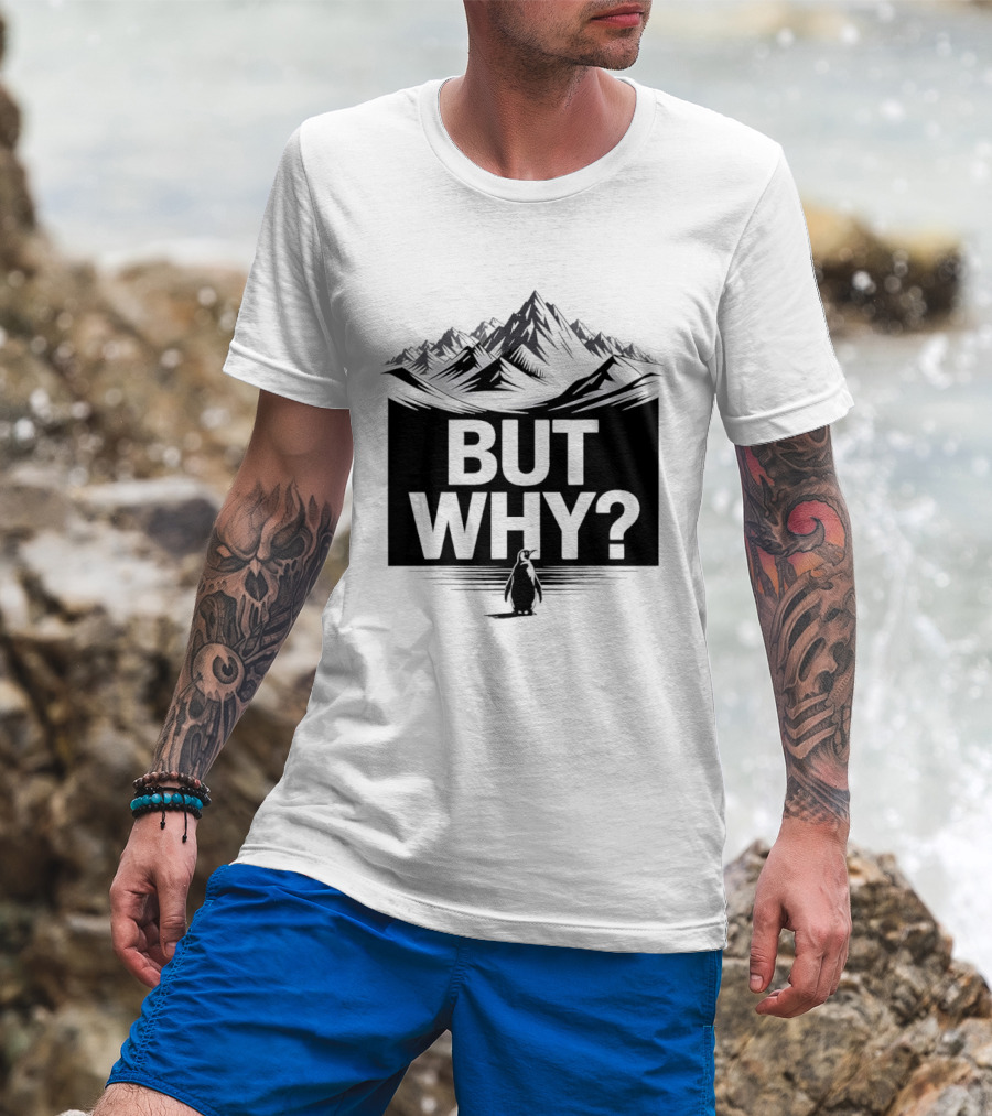 But Why Penguin Mountain Hiking Meme T-Shirt