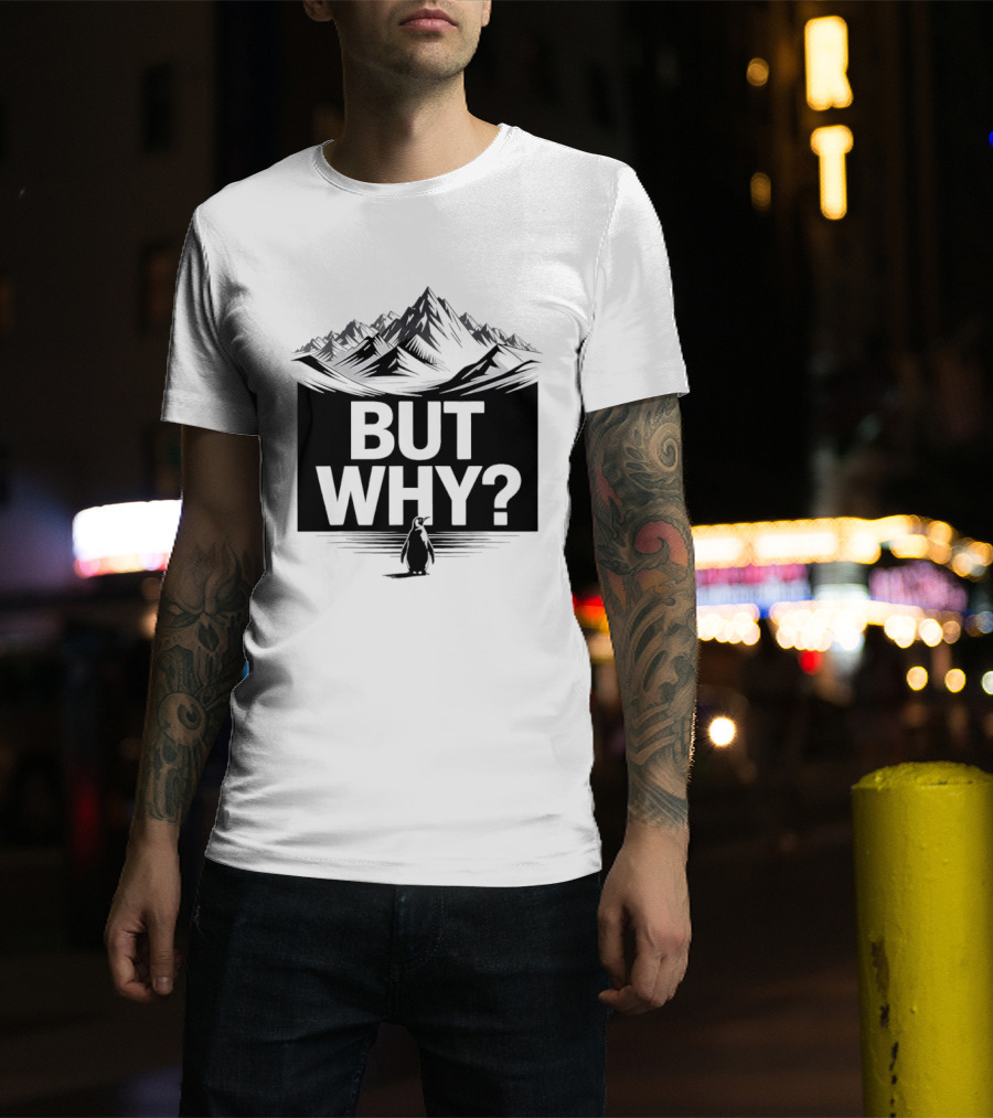 But Why Penguin Mountain Hiking Meme T-Shirt