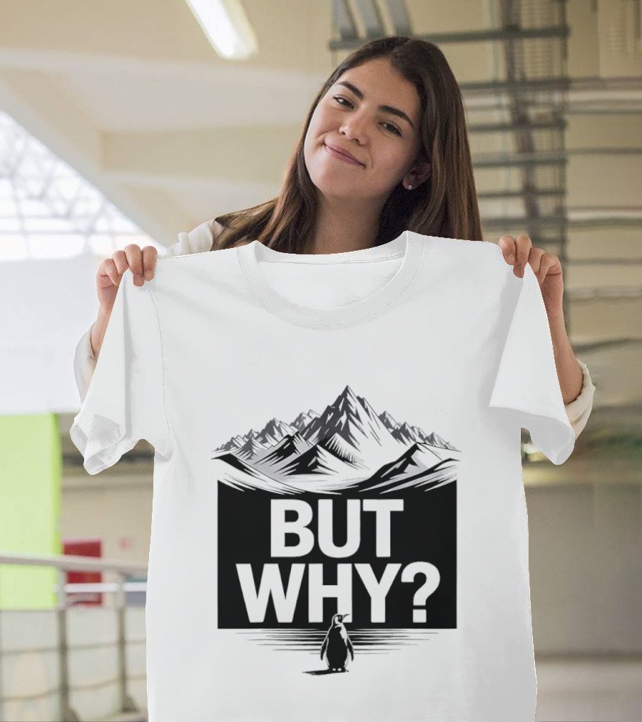 But Why Penguin Mountain Hiking Meme T-Shirt