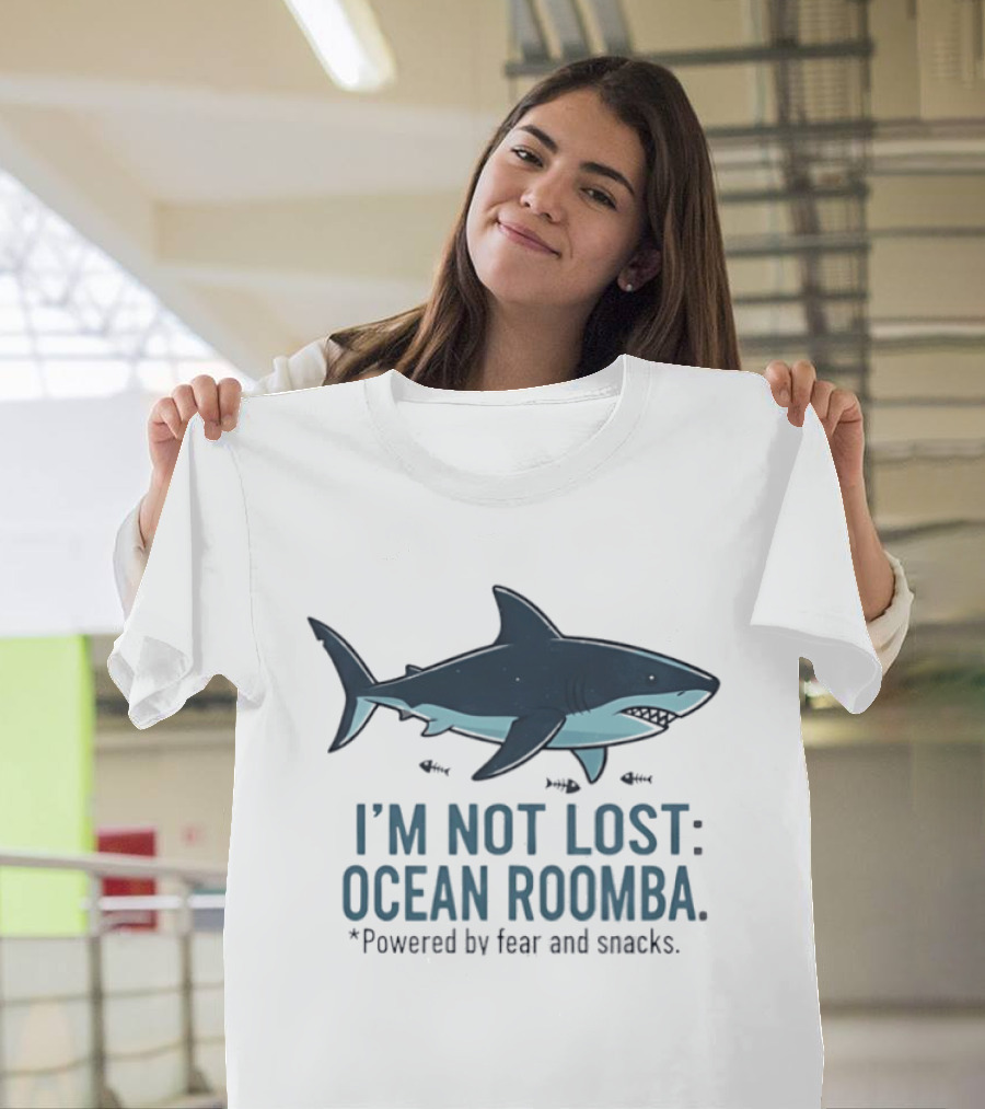 Shark I'm Not Lost Ocean Roomba Powered By Fear And Snacks T-Shirt