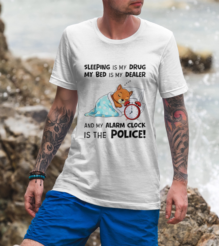 Sleeping Is My Drug My Bed Is My Dealer Alarm Police Cute Sleeping Dog T-Shirt