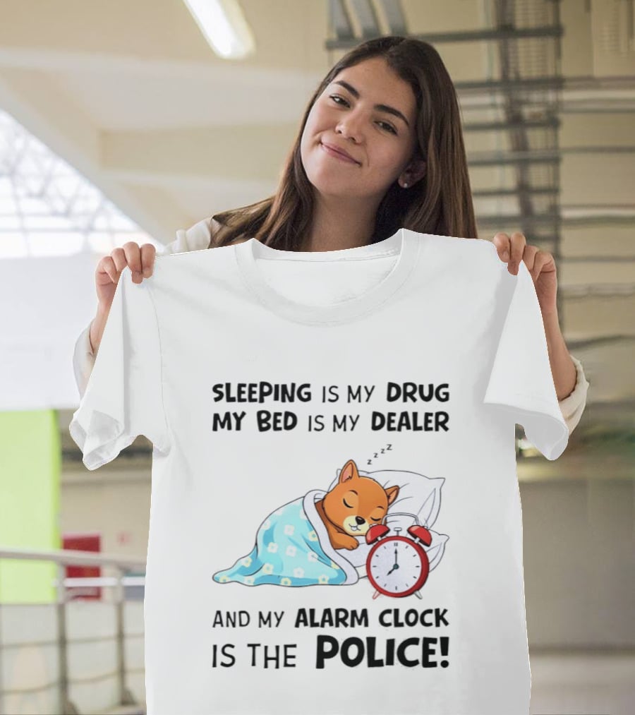 Sleeping Is My Drug My Bed Is My Dealer Alarm Police Cute Sleeping Dog T-Shirt