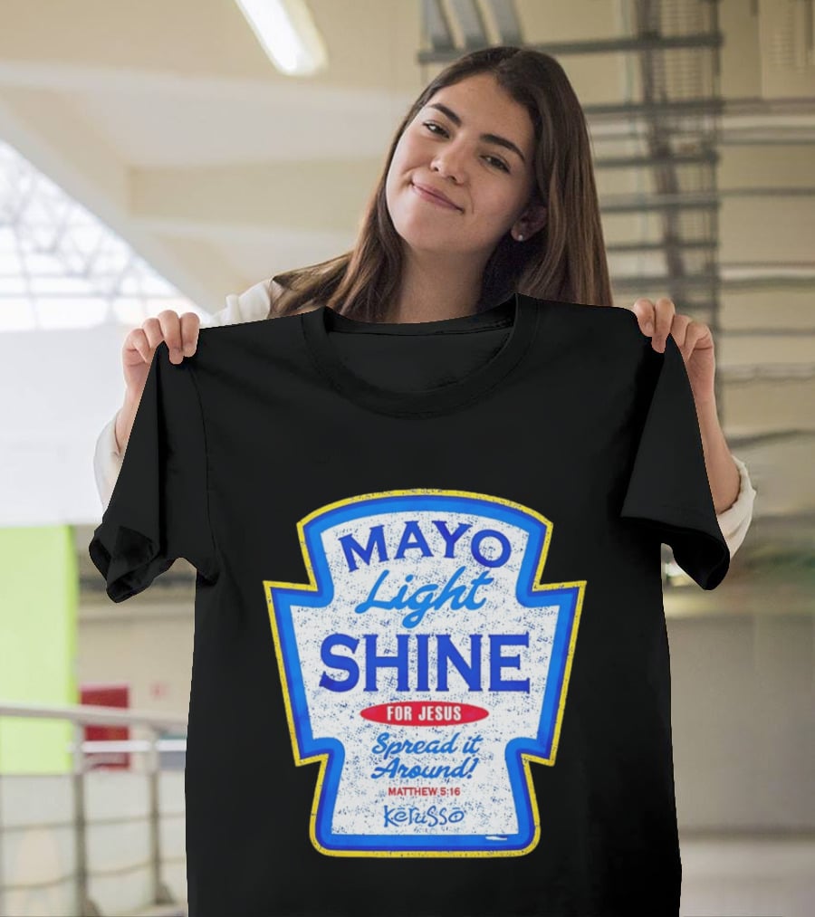 Mayo Light Shine For Jesus Spread It Around Matthew 5:16 Kerusso T-Shirt