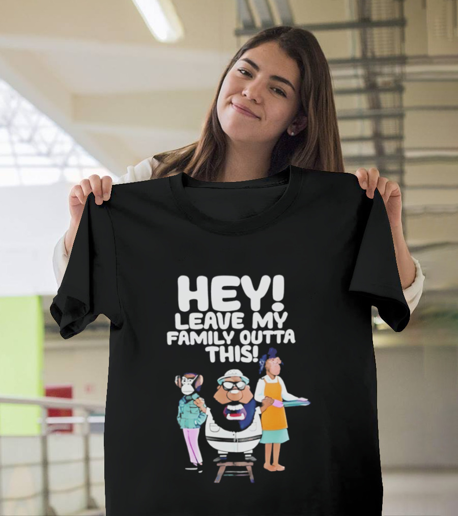 Hey Leave My Family Outta This Nostalgic Cartoon Characters Family Fun T-Shirt