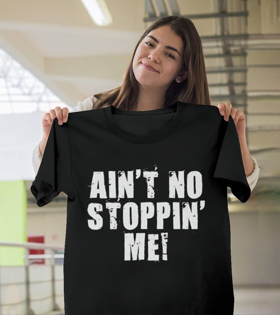 Shelton Benjamin Ain't No Stoppin' Me Motivational Wrestling Catchphrase T-Shirt