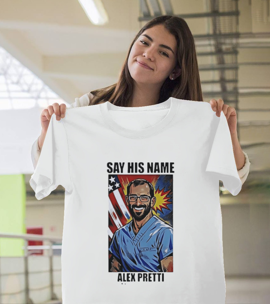 Say His Name Alex Pretti American Hero T-Shirt
