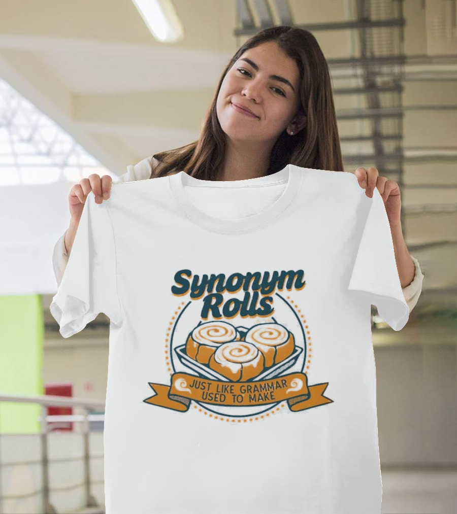 Synonym Rolls Just Like Grammar Used To Make Cinnamon Buns T-Shirt