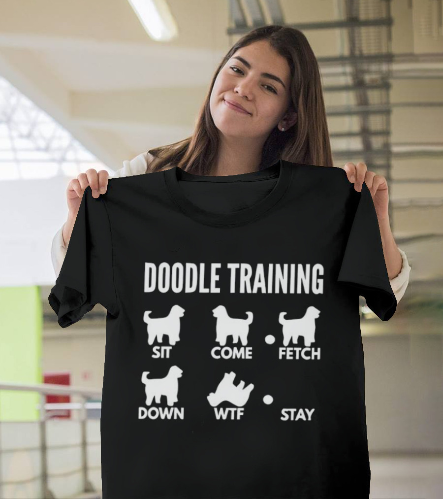 Doodle Training Sit Come Fetch Down WTF Stay T-Shirt