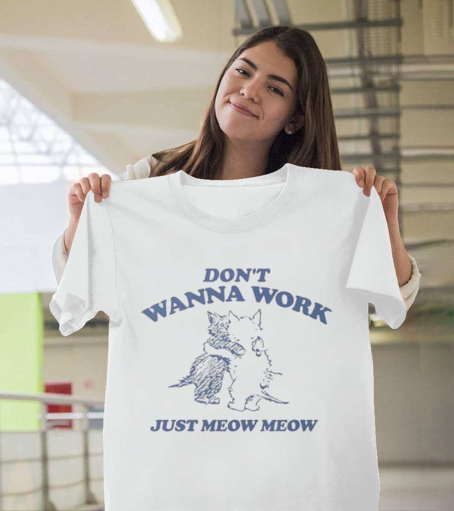 Don't Wanna Work Just Meow Meow Two Cats Hugging T-Shirt