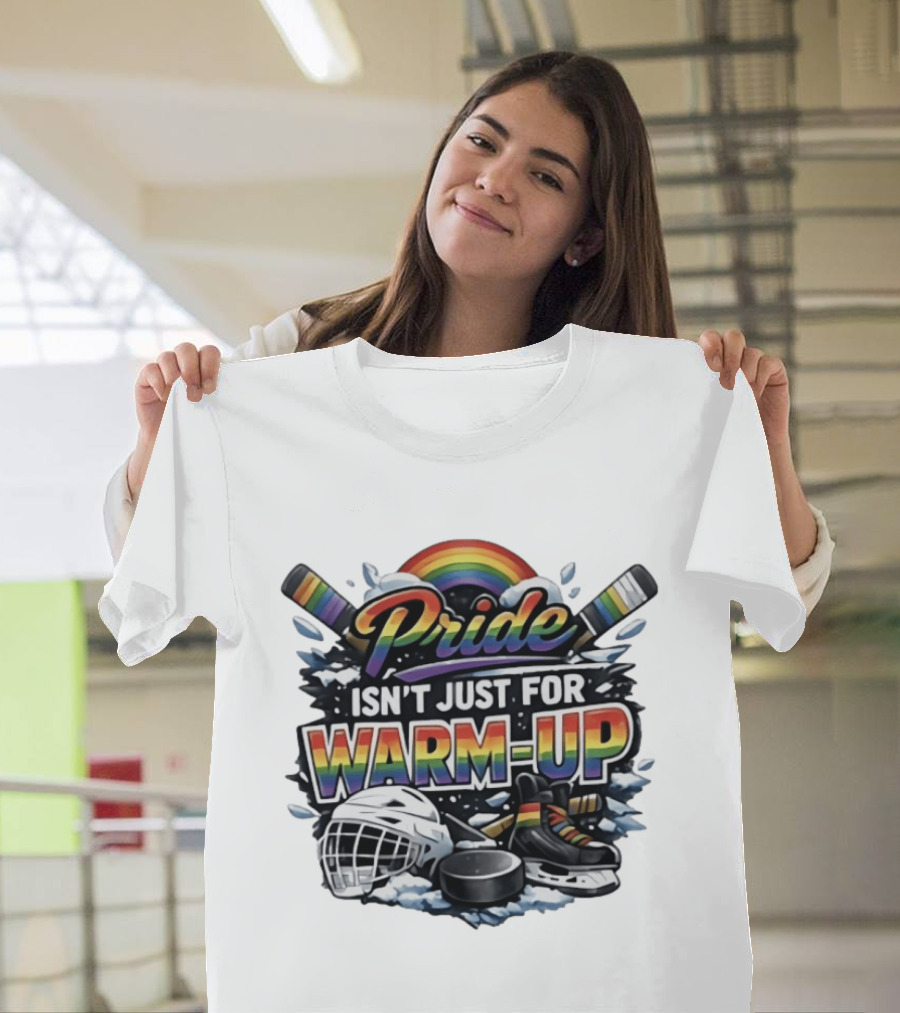 Pride Isn't Just For Warm Up Rainbow Hockey Sticks Helmet Ice Skates T-Shirt