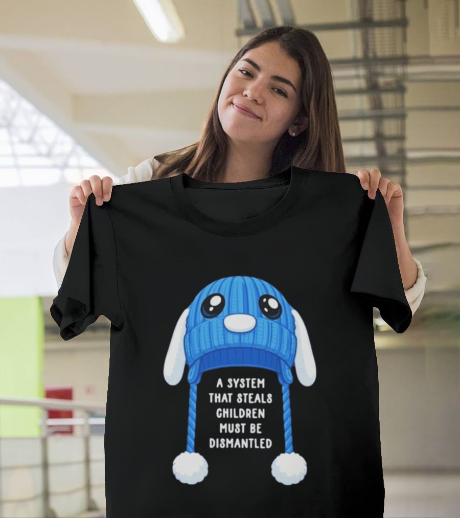 A System That Steals Children Must Be Dismantled Blue Bunny Hat T-Shirt