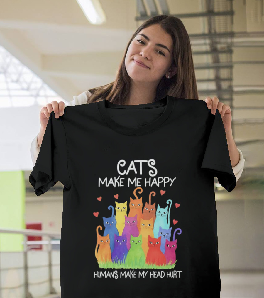 Cats Make Me Happy Humans Make My Head Hurt Colorful Rainbow Cats With Hearts T-Shirt