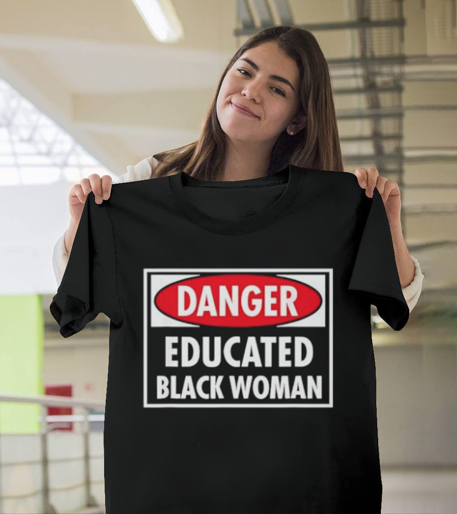 Danger Educated Black Woman Bold Empowering T-Shirt
