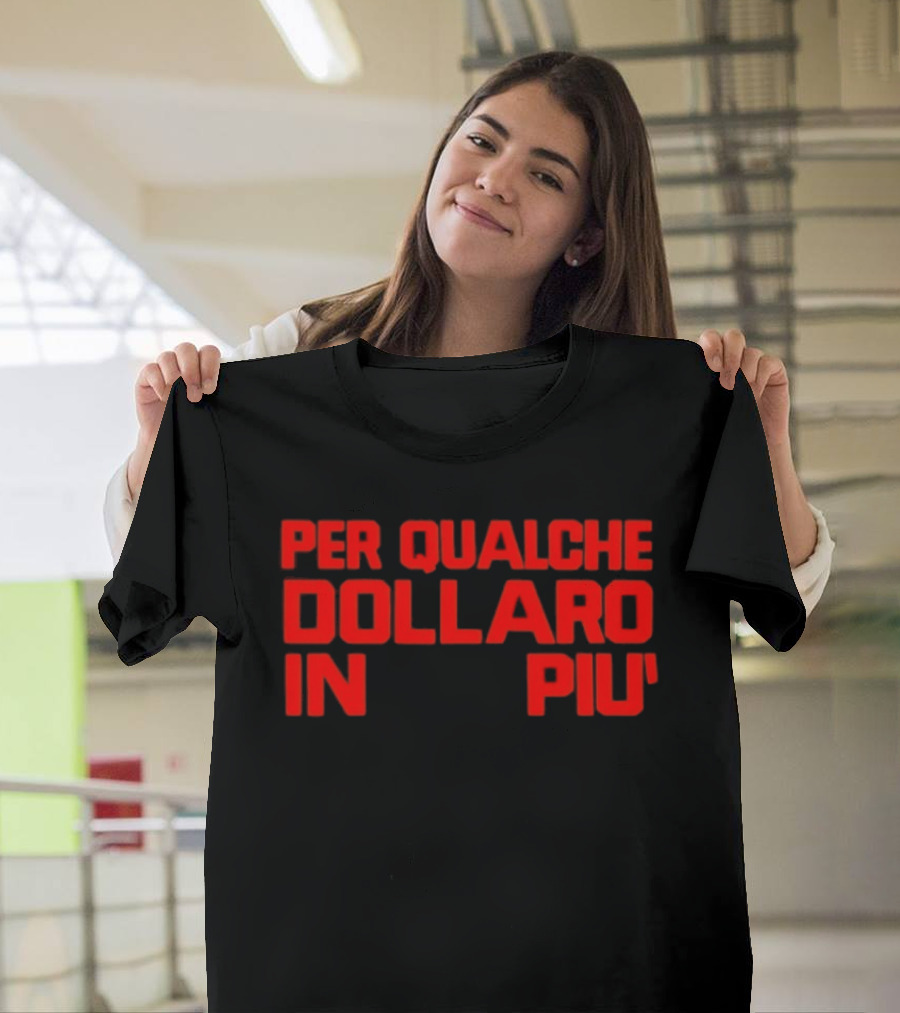 Per Qualche Dollaro In Piu T-Shirt