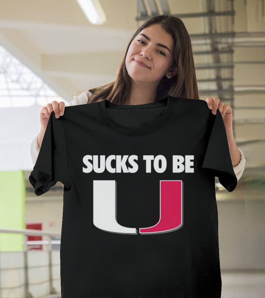 Sucks To Be Miami Hurricanes U Rivalry Burn T-Shirt