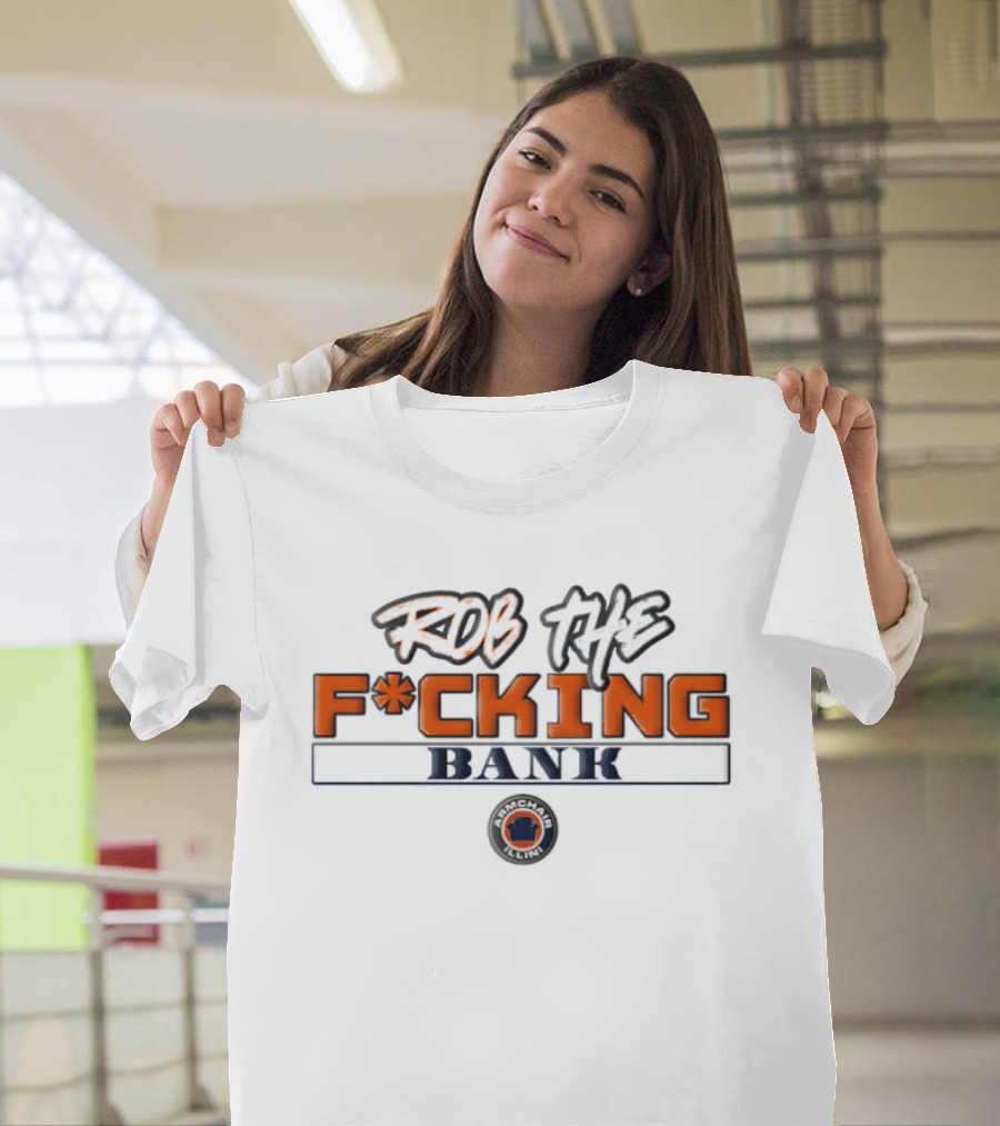 Rob The F*cking Bank Armchair Illini T-Shirt