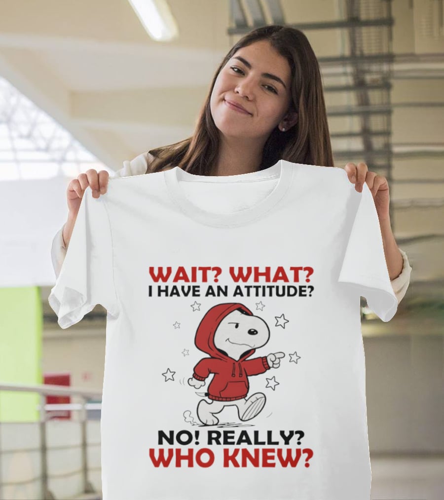 Snoopy Wait What I Have An Attitude No Really Who Knew Stars T-Shirt