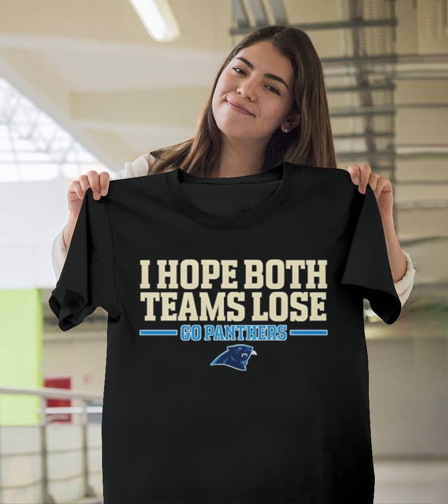 I Hope Both Teams Lose Go Panthers Carolina Panthers T-Shirt