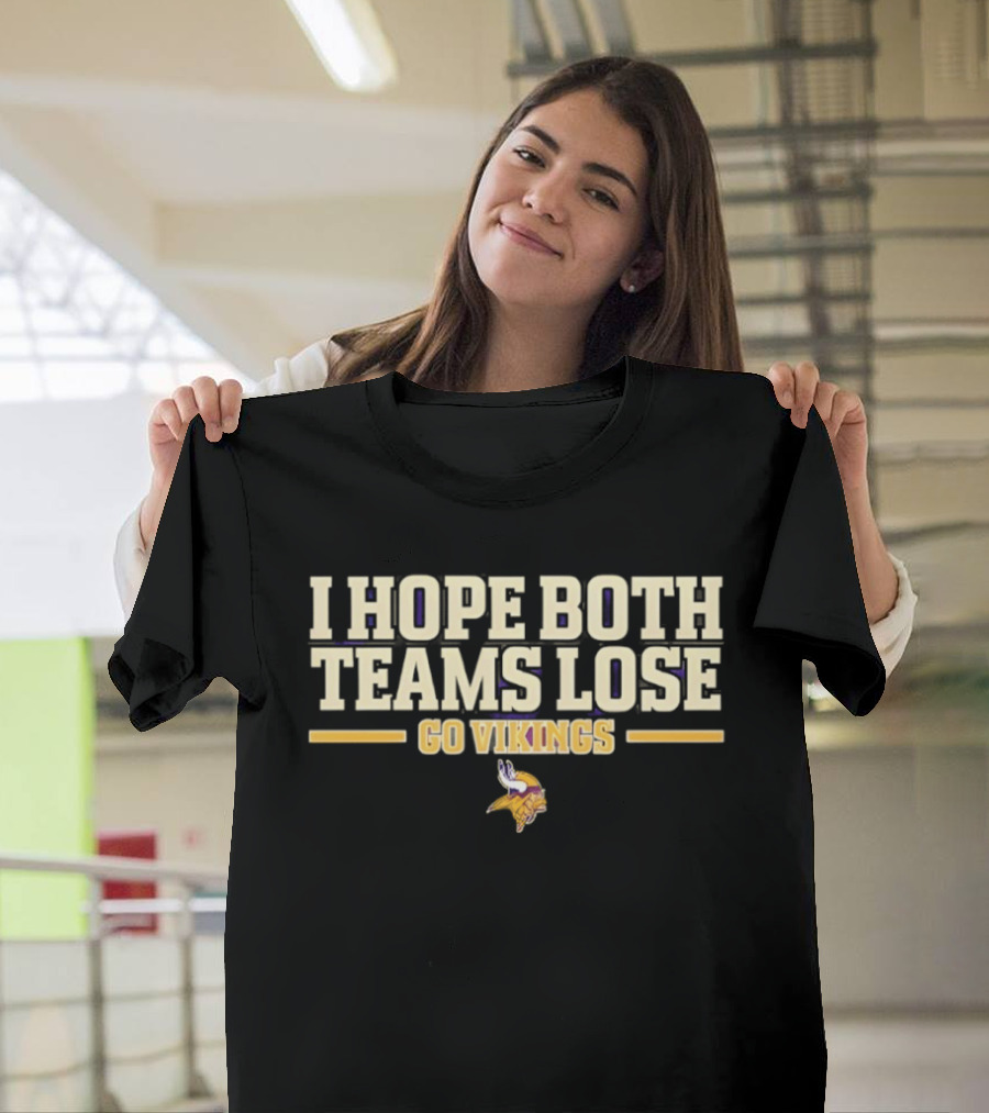 Minnesota Vikings I Hope Both Teams Lose Go Vikings T-Shirt