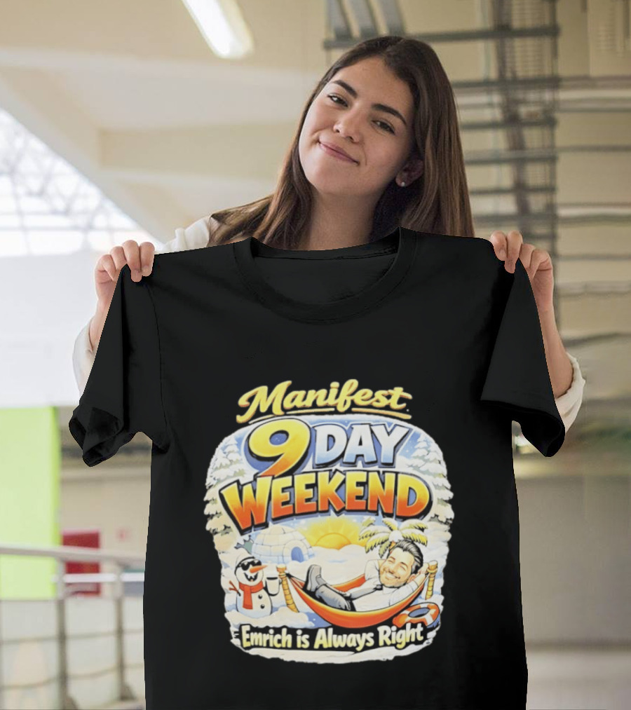 Manifest 9 Day Weekend Emrich Is Always Right T-Shirt
