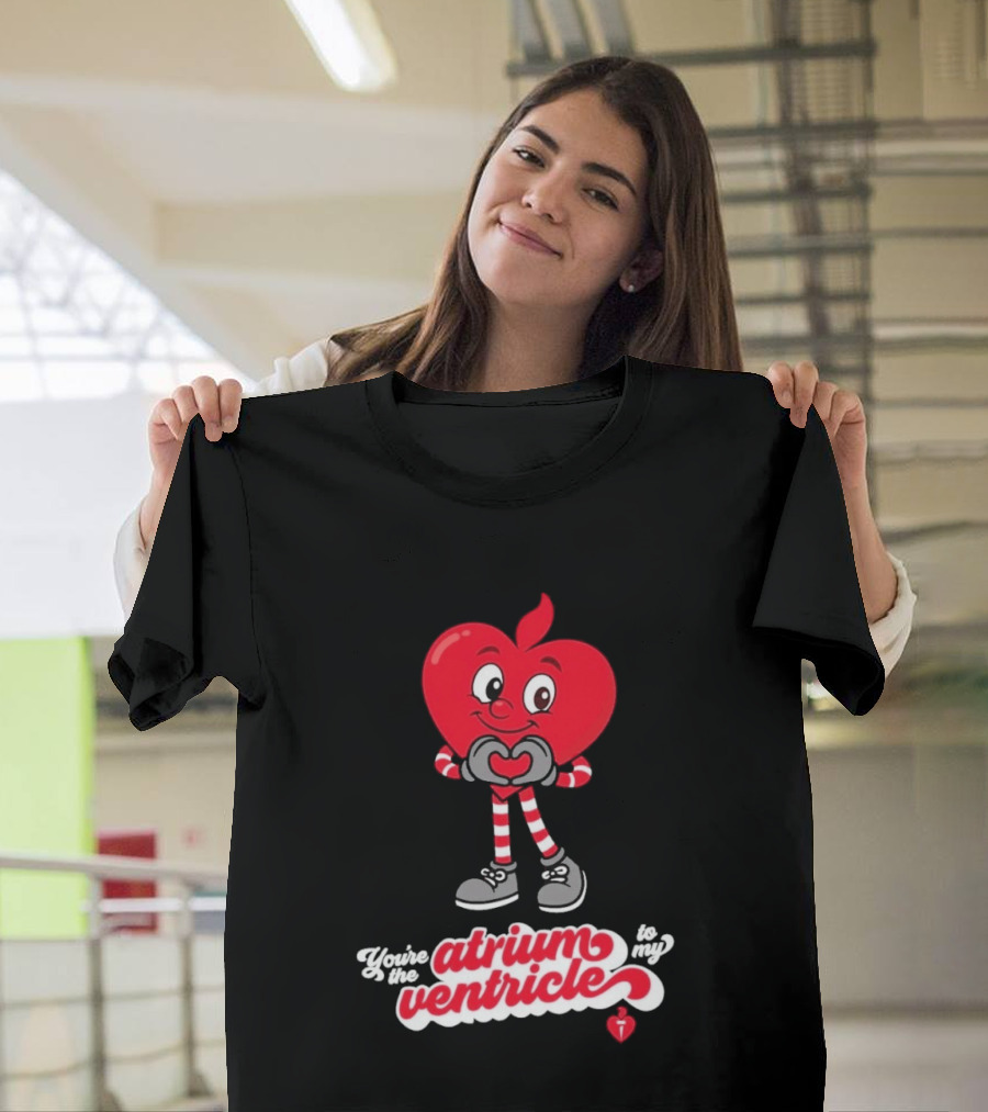 You're The Atrium To My Ventricle Heart American Heart Association T-Shirt