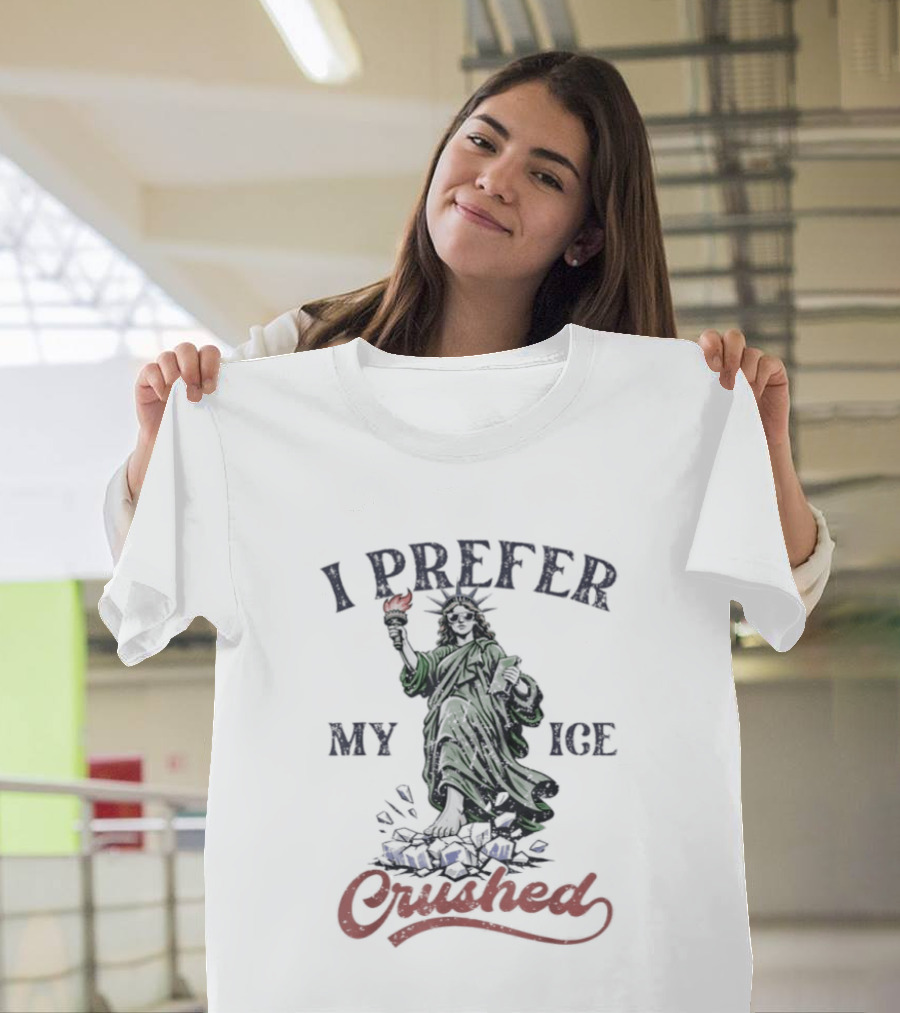 I Prefer My ICE Crushed Statue Liberty Protest T-Shirt