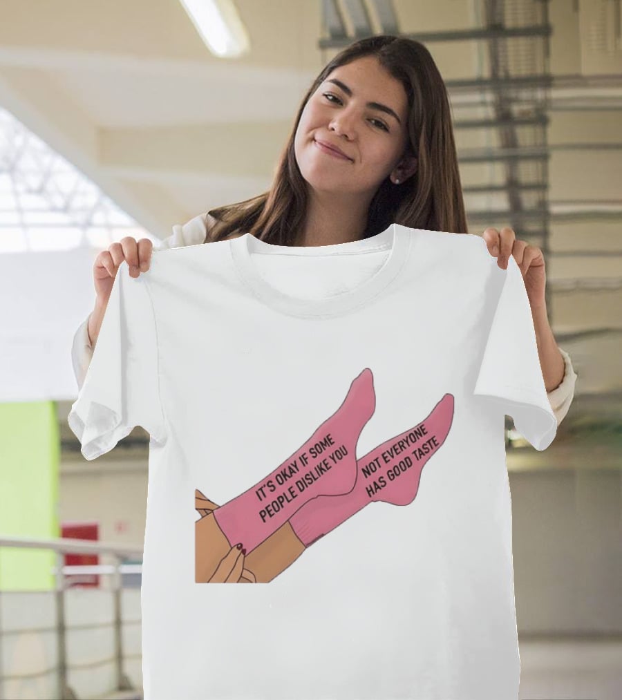 It's Okay If Some People Dislike You Not Everyone Has Good Taste Pink Socks T-Shirt
