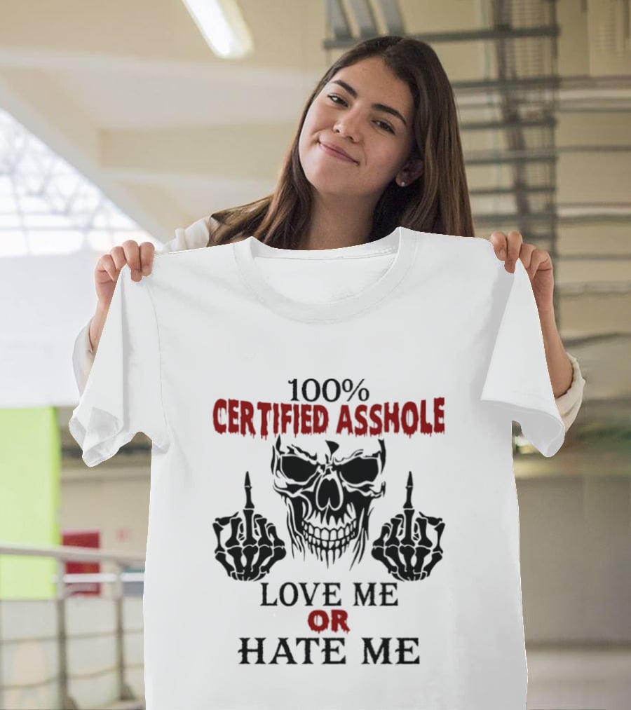 100 Percent Certified Asshole Skull Love Me Or Hate Me T-Shirt
