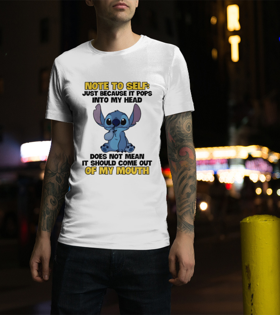 Stitch Note To Self Just Because It Pops Into My Head Does Not Mean It Should Come Out Of My Mouth T-Shirt