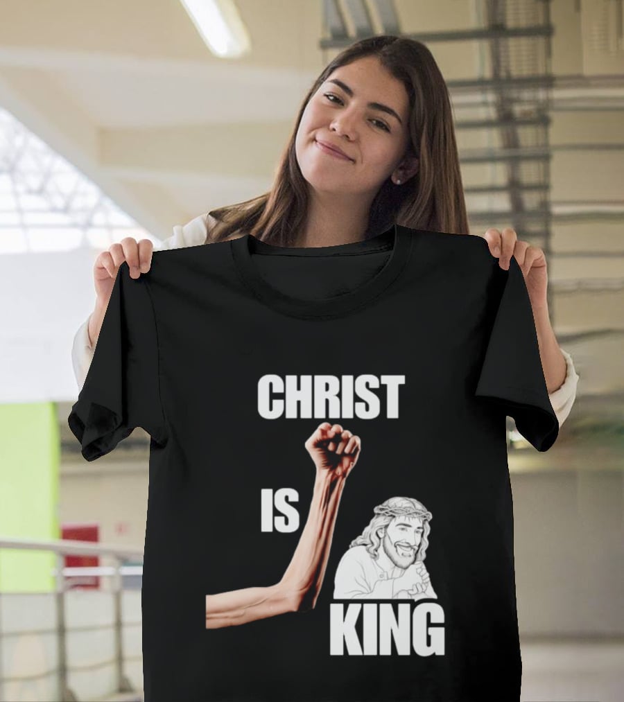 Christ Is King Raised Fist Jesus T-Shirt