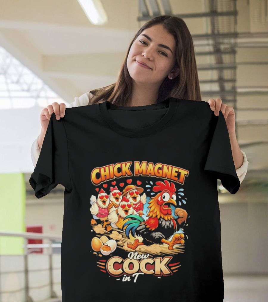 Chick Magnet New Cock In Town Quartet Of Charming Chickens Fun T-Shirt