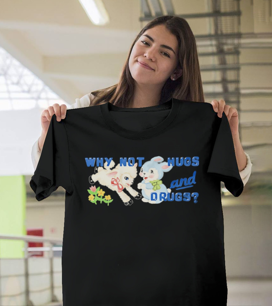 Why Not Hugs And Drugs Sheep And Bunny Playful Flowers T-Shirt