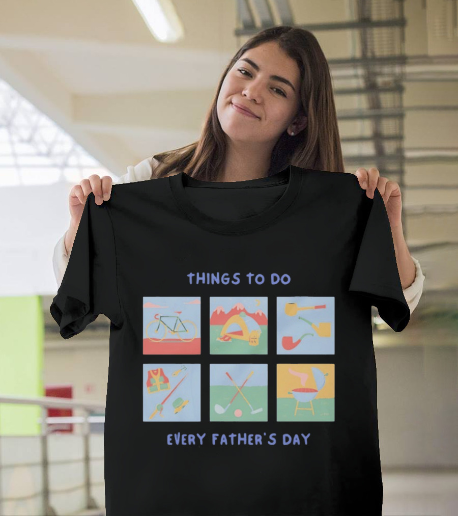 Things To Do Every Father's Day Bike Camping Fishing Golf Barbecue T-Shirt