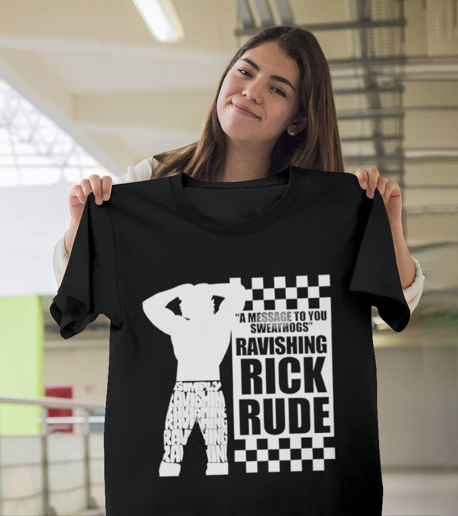 A Message To You Sweathogs Ravishing Rick Rude WWE T-Shirt