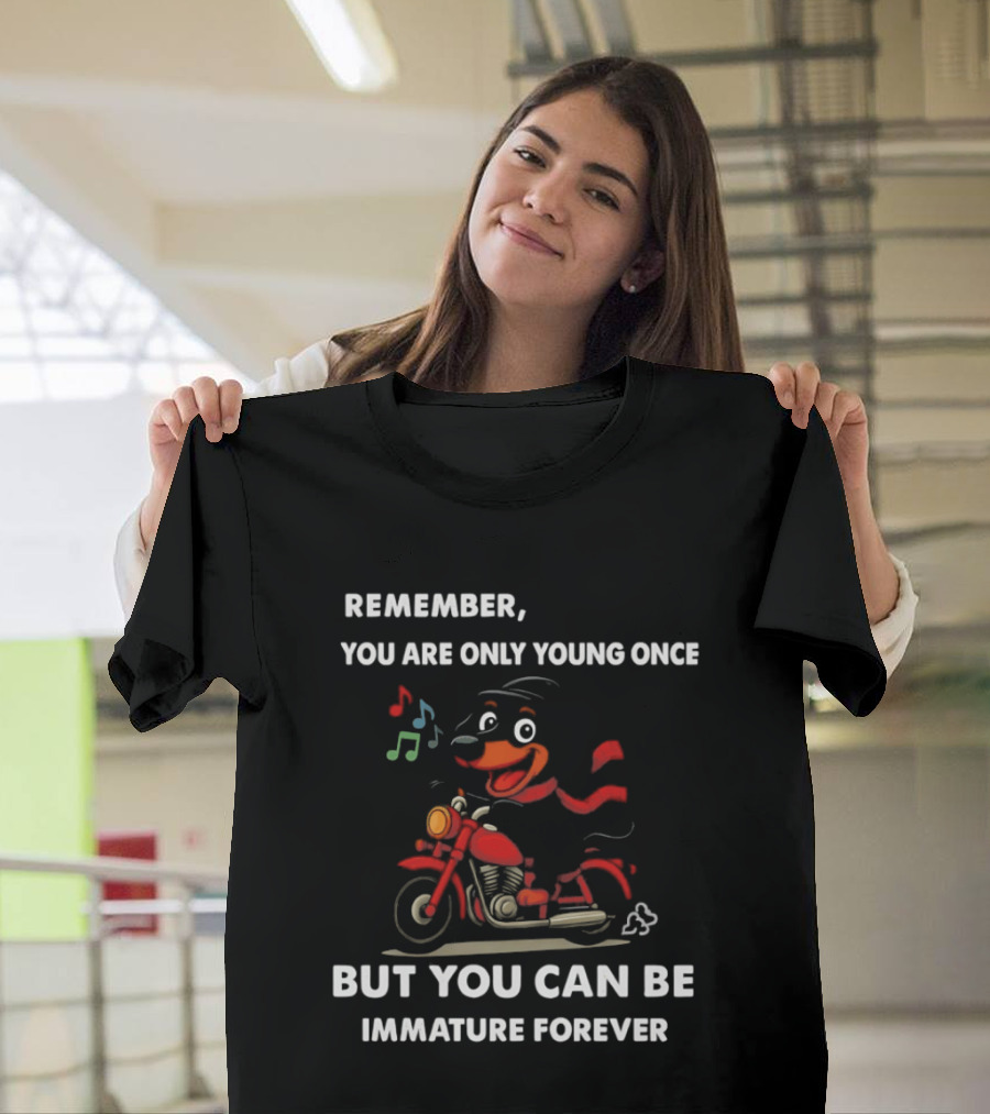 Dachshund On Motorcycle Remember You Are Only Young Once But You Can Be Immature Forever T-Shirt