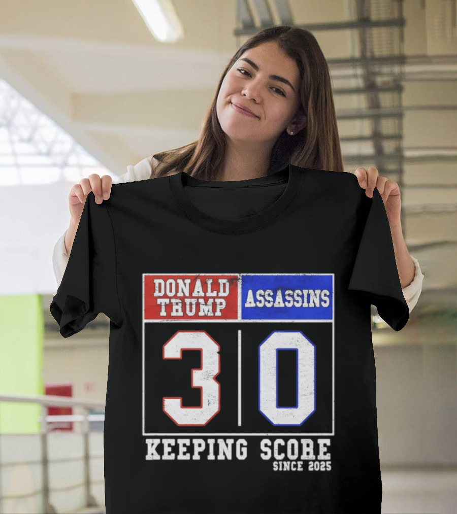 Donald Trump Assassins 30 Keeping Score Since 2025 T-Shirt